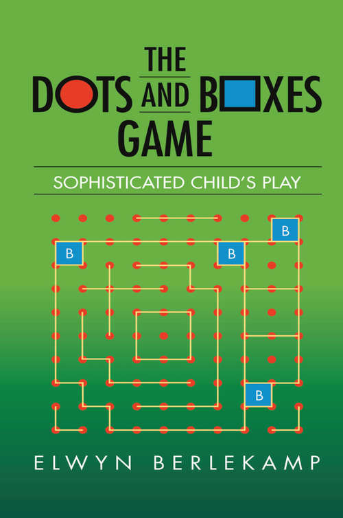 Book cover of The Dots and Boxes Game: Sophisticated Child's Play (AK Peters/CRC Recreational Mathematics Series)