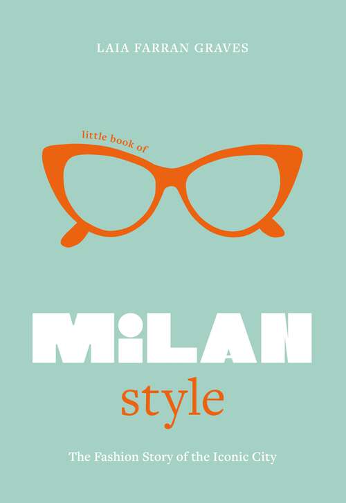 Book cover of Little Book of Milan Style: The Fashion History of the Iconic City (Little Books Of City Style Ser.)
