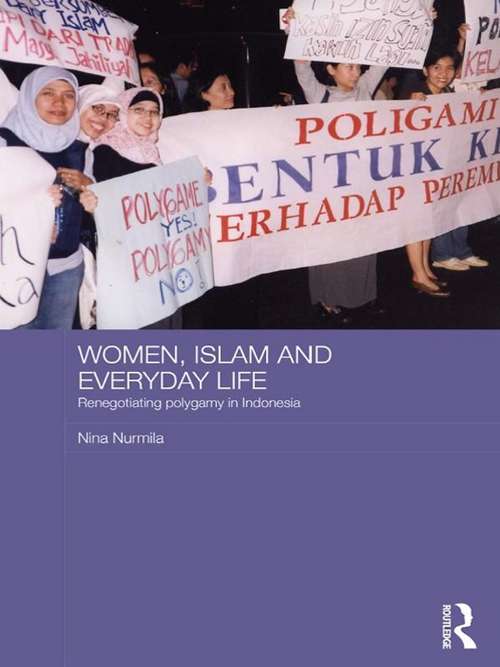 Book cover of Women, Islam and Everyday Life: Renegotiating Polygamy in Indonesia (ASAA Women in Asia Series)