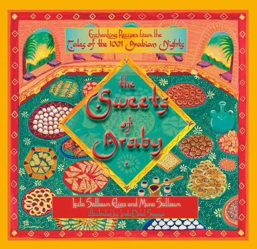 Book cover of The Sweets of Araby: Enchanting recipes from the Tales of the 1001 Arabian Nights