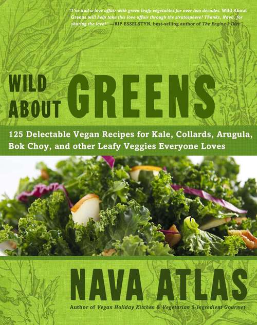 Book cover of Wild About Greens: 125 Delectable Vegan Recipes for Kale, Collards, Arugula, Bok Choy, and other Leafy Veggies Everyone Loves