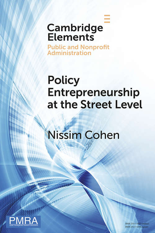 Book cover of Policy Entrepreneurship at the Street Level: Understanding the Effect of the Individual (Elements in Public and Nonprofit Administration)