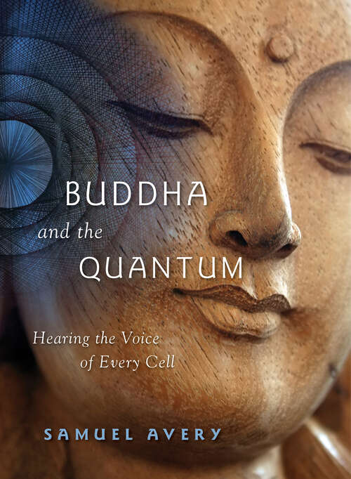 Book cover of Buddha and the Quantum: Hearing the Voice of Every Cell