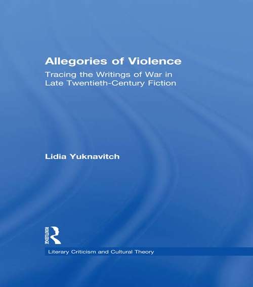 Book cover of Allegories of Violence: Tracing the Writings of War in Late Twentieth-Century Fiction (Literary Criticism and Cultural Theory)