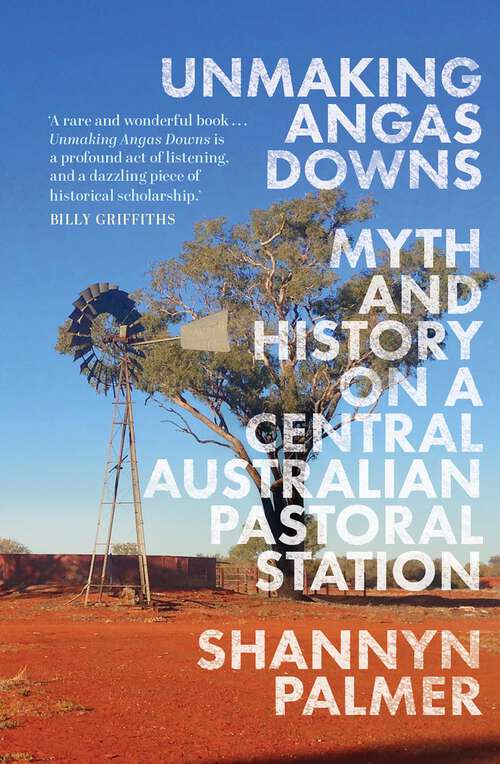 Book cover of Unmaking Angas Downs: Myth and History on a Central Australian Pastoral Station