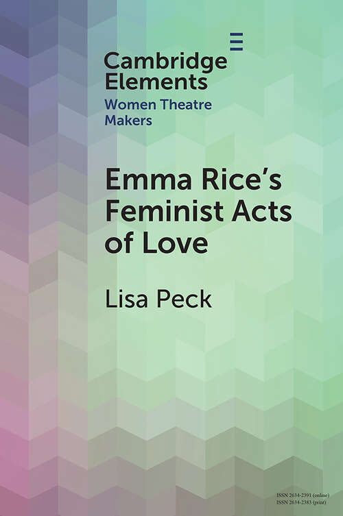 Book cover of Emma Rice's Feminist Acts of Love (Elements in Women Theatre Makers)