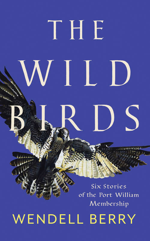 Book cover of The Wild Birds: Six Stories of the Port William Membership