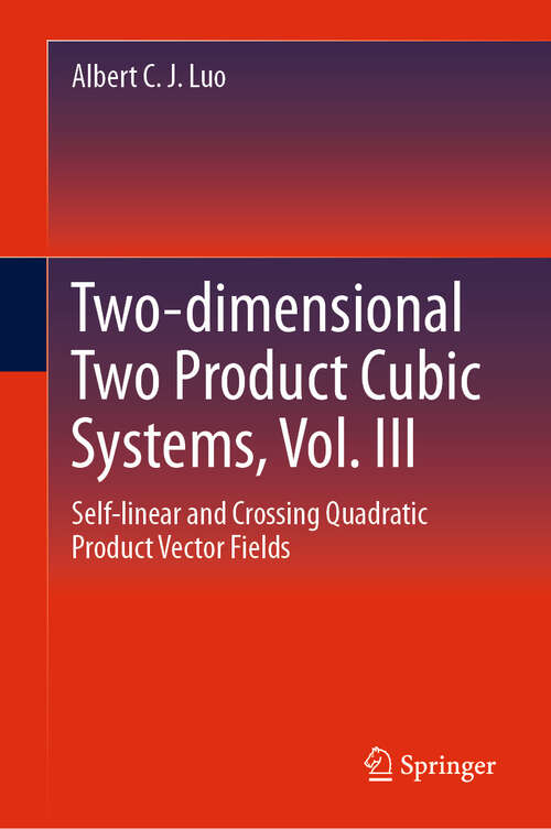 Book cover of Two-dimensional Two Product Cubic Systems, Vol. III: Self-linear and Crossing Quadratic Product Vector Fields