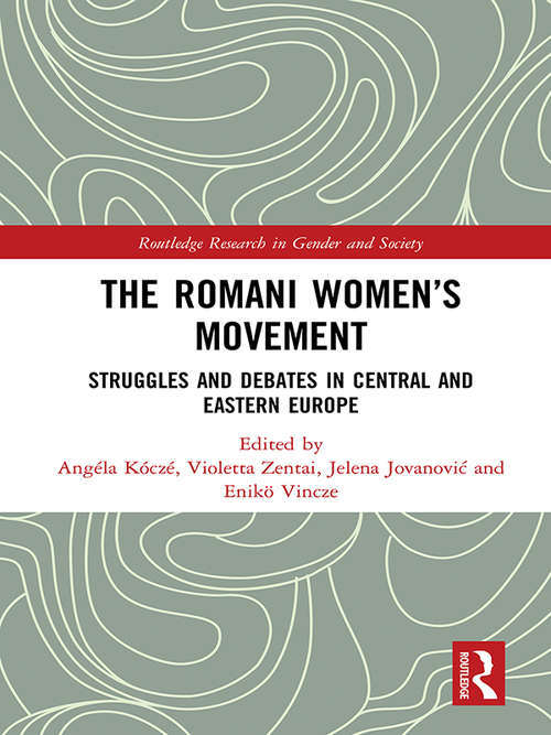 Book cover of The Romani Women’s Movement: Struggles and Debates in Central and Eastern Europe (Routledge Research in Gender and Society)