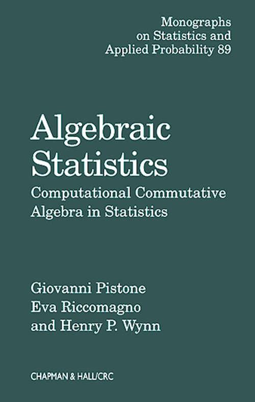 Book cover of Algebraic Statistics: Computational Commutative Algebra in Statistics (Chapman & Hall/CRC Monographs on Statistics and Applied Probability)