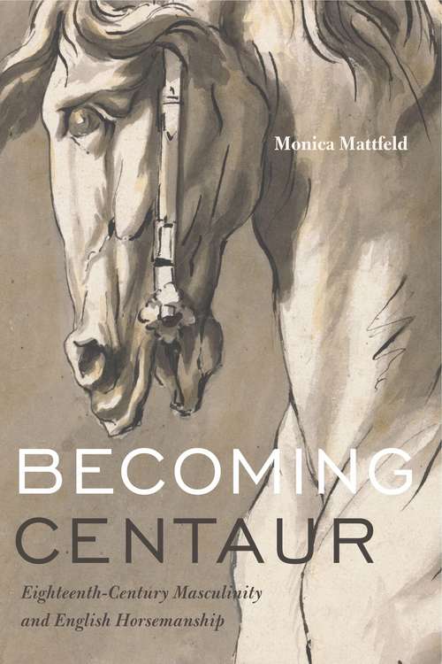 Book cover of Becoming Centaur: Eighteenth-Century Masculinity and English Horsemanship (Animalibus)