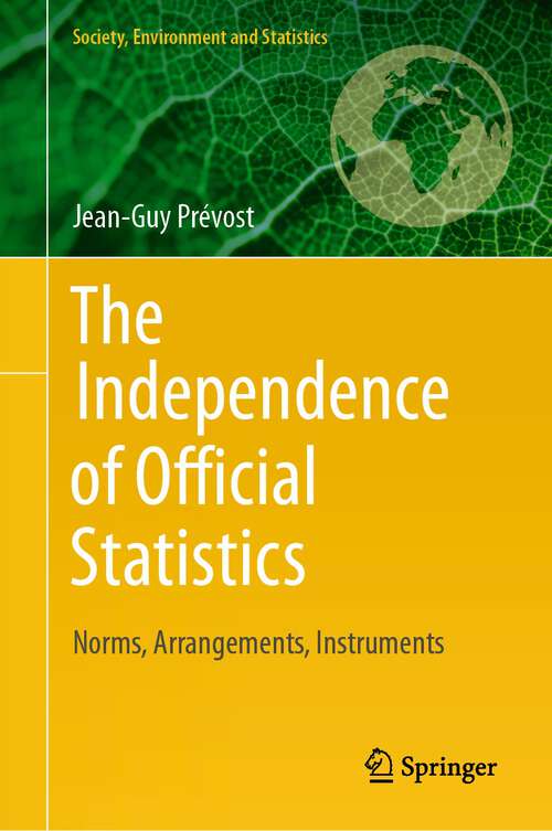Book cover of The Independence of Official Statistics: Norms, Arrangements, Instruments (1st ed. 2023) (Society, Environment and Statistics)