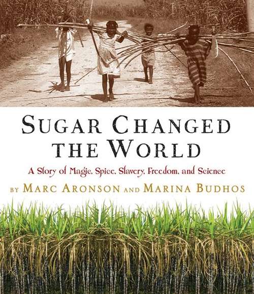 Book cover of Sugar Changed the World: A Story of Magic, Spice, Slavery, Freedom, and Science