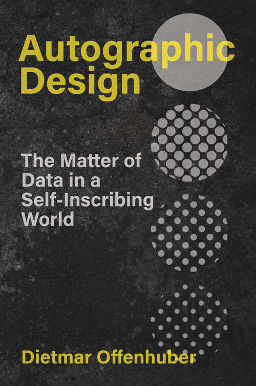 Book cover of Autographic Design: The Matter of Data in a Self-Inscribing World (metaLAB Projects)