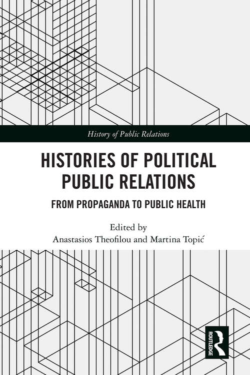 Book cover of Histories of Political Public Relations: From Propaganda to Public Health (1) (The History of Public Relations)