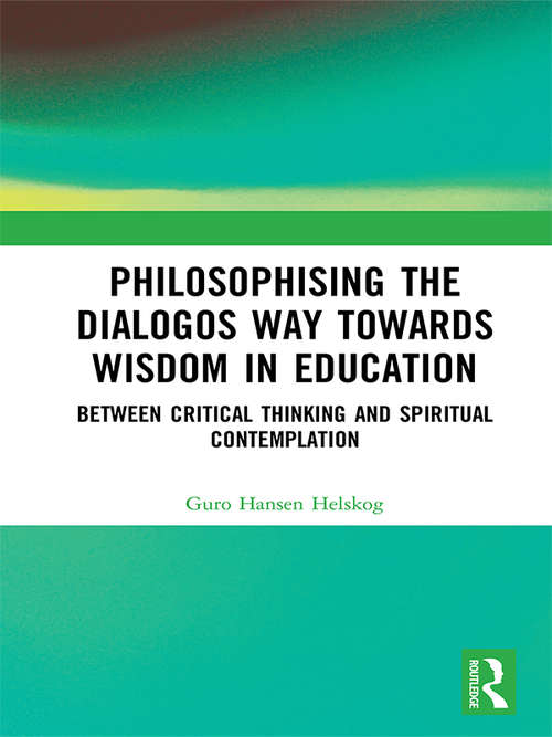 Book cover of Philosophising the Dialogos Way towards Wisdom in Education: Between Critical Thinking and Spiritual Contemplation