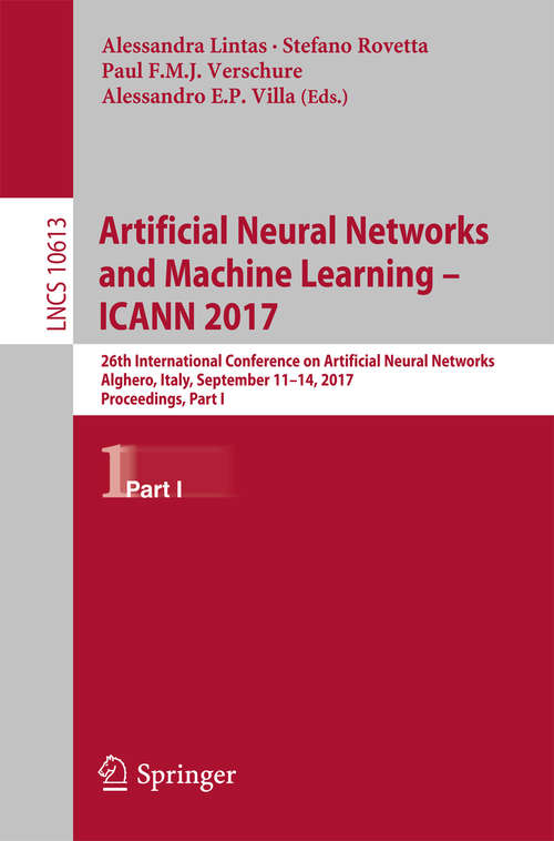 Book cover of Artificial Neural Networks and Machine Learning – ICANN 2017: 26th International Conference on Artificial Neural Networks, Alghero, Italy, September 11-14, 2017, Proceedings, Part I (Lecture Notes in Computer Science #10613)