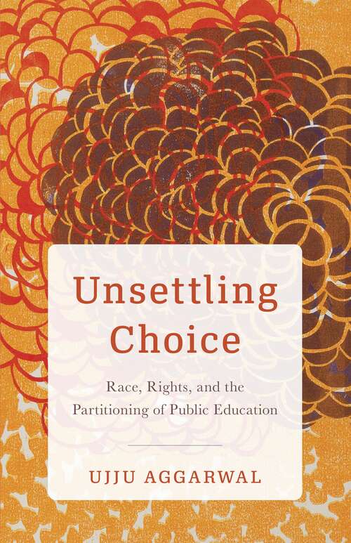 Book cover of Unsettling Choice: Race, Rights, and the Partitioning of Public Education