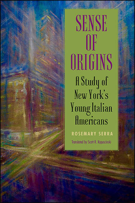 Book cover of Sense of Origins: A Study of New York's Young Italian Americans (SUNY series in Italian/American Culture)