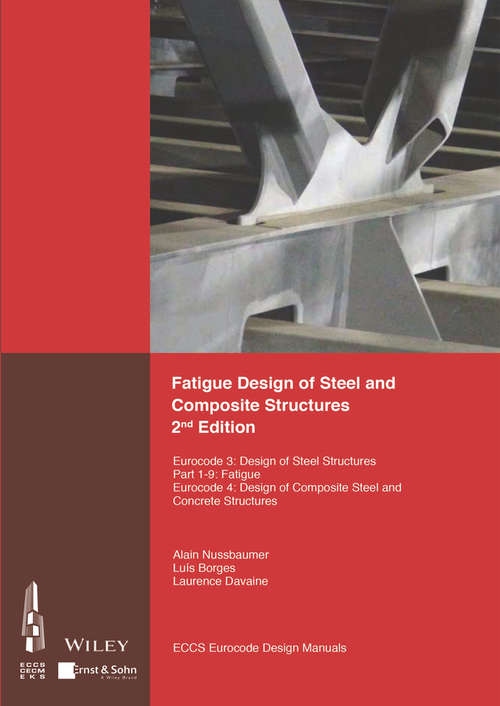 Book cover of Fatigue Design of Steel and Composite Structures: Eurocode 3: Design of Steel Structures, Part 1 - 9 Fatigue; Eurocode 4: Design of Composite Steel and Concrete Structures