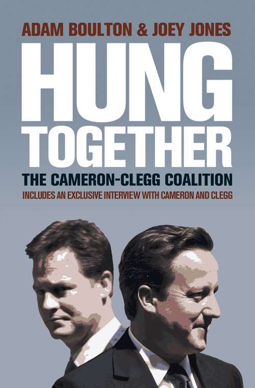 Book cover of Hung Together: The 2010 Election and the Coalition Government