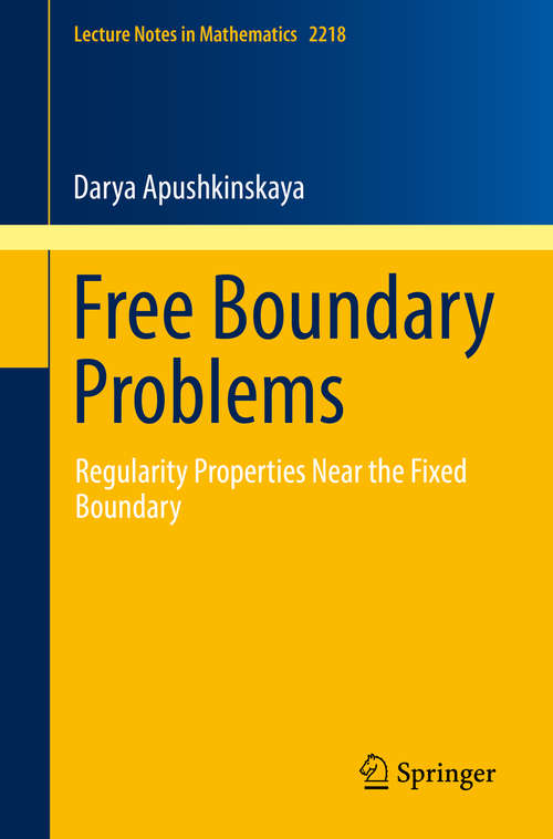 Book cover of Free Boundary Problems: Regularity Properties Near the Fixed Boundary (Lecture Notes in Mathematics #2218)