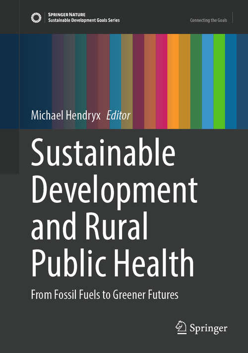 Book cover of Sustainable Development and Rural Public Health: From Fossil Fuels to Greener Futures (2024) (Sustainable Development Goals Series)