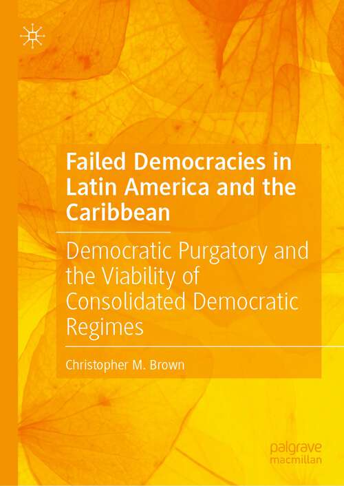 Book cover of Failed Democracies in Latin America and the Caribbean: Democratic Purgatory and the Viability of Consolidated Democratic Regimes (1st ed. 2023)