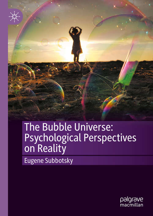 Book cover of The Bubble Universe: Psychological Perspectives on Reality (1st ed. 2020)