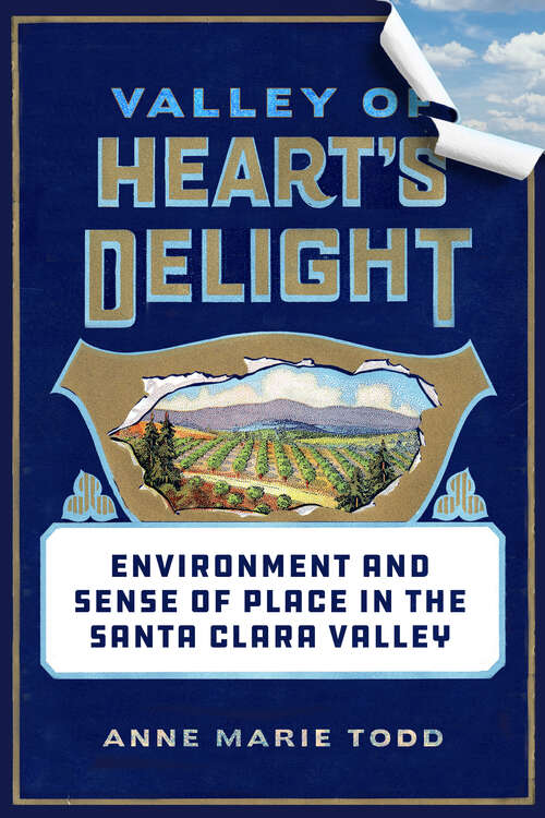Book cover of Valley of Heart's Delight: Environment and Sense of Place in the Santa Clara Valley