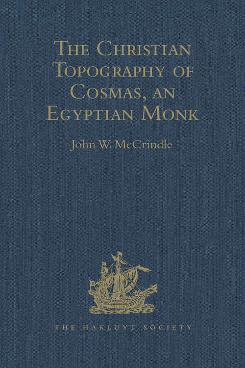 Book cover of Kosma Aiguptiou Monachou Christianike Topographia - The Christian Topography of Cosmas, an Egyptian Monk (Hakluyt Society, First Series #98)