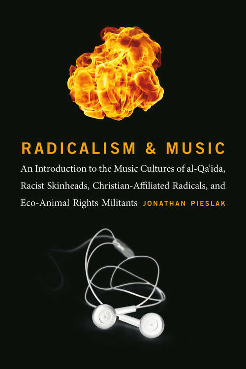 Book cover of Radicalism and Music: An Introduction to the Music Cultures of al-Qa’ida, Racist Skinheads, Christian-Affiliated Radicals, and Eco-Animal Rights Militants (Music Culture)