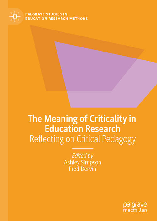 Book cover of The Meaning of Criticality in Education Research: Reflecting on Critical Pedagogy (1st ed. 2020) (Palgrave Studies in Education Research Methods)
