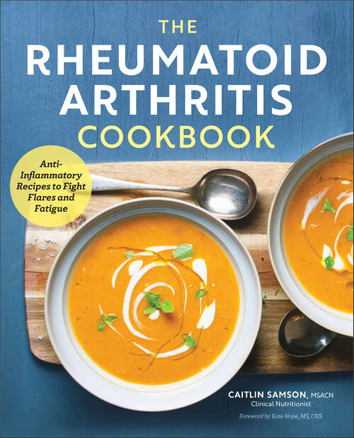 Book cover of The Rheumatoid Arthritis Cookbook: Anti-Inflammatory Recipes to Fight Flares and Fatigue