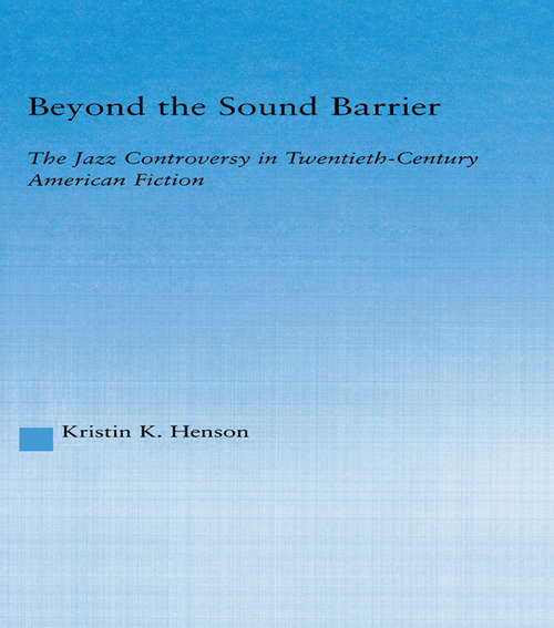 Book cover of Beyond the Sound Barrier: The Jazz Controversy in Twentieth-Century American Fiction (Literary Criticism and Cultural Theory)