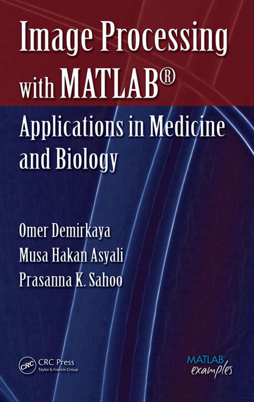 Book cover of Image Processing with MATLAB: Applications in Medicine and Biology