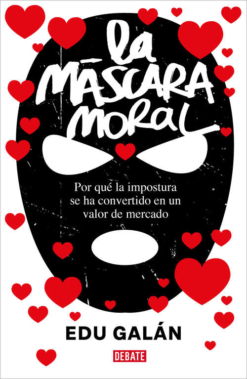 Book cover of La máscara moral: Por qué la impostura se ha convertido en un valor de mercado