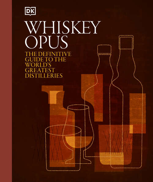 Book cover of Whiskey Opus: The Definitive Guide to the World's Greatest Whiskey Distilleries