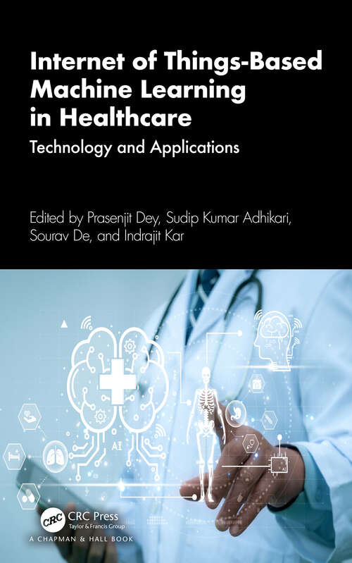 Book cover of Internet of Things-Based Machine Learning in Healthcare: Technology and Applications