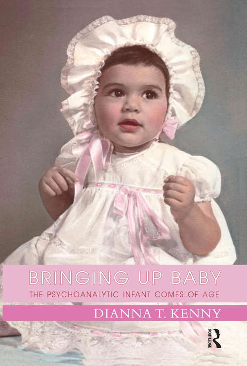 Book cover of Bringing Up Baby: The Psychoanalytic Infant Comes of Age