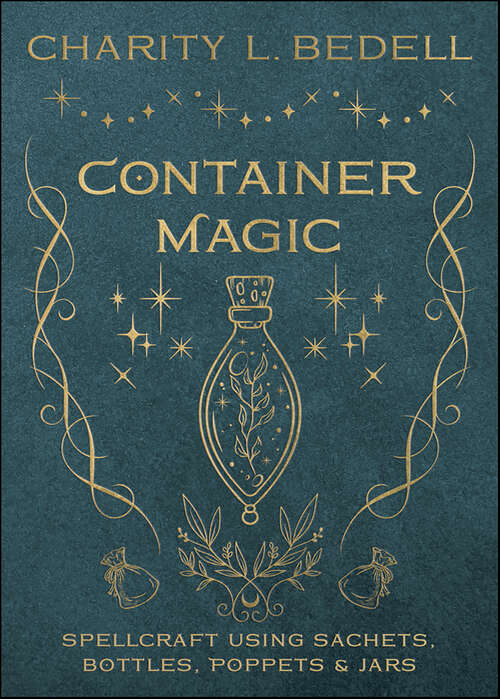 Book cover of Container Magic: Spellcraft Using Sachets, Bottles, Poppets & Jars