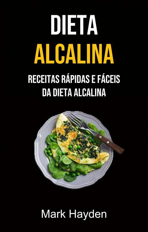 Book cover of Dieta Alcalina: Receitas Rápidas E Fáceis Da Dieta Alcalina