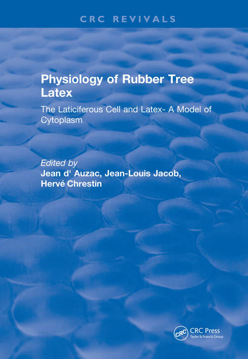Book cover of Physiology of Rubber Tree Latex: The Laticiferous Cell and Latex- A Model of Cytoplasm