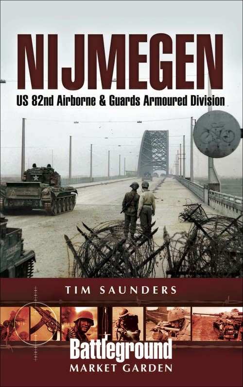 Book cover of Nijmegen: US 82nd Airborne & Guards Armoured Division (Battleground Market Garden)