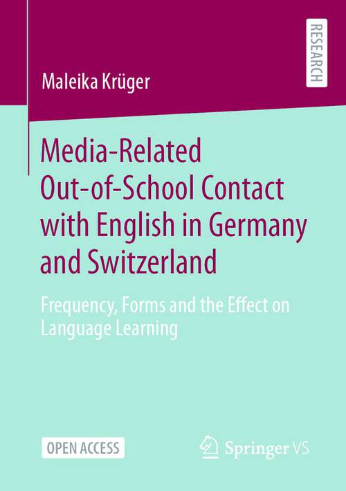 Book cover of Media-Related Out-of-School Contact with English in Germany and Switzerland: Frequency, Forms and the Effect on Language Learning (1st ed. 2023)