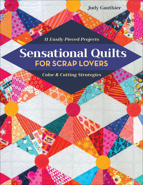 Book cover of Sensational Quilts for Scrap Lovers: 11 Easily Pieced Projects; Color & Cutting Strategies