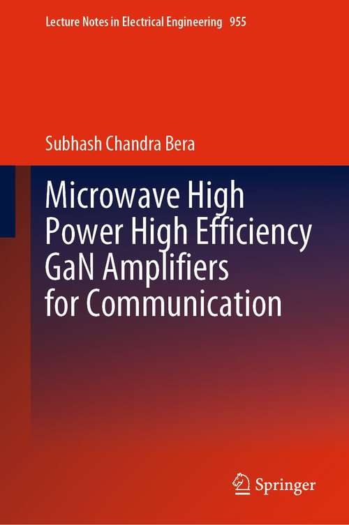 Book cover of Microwave High Power High Efficiency GaN Amplifiers for Communication (1st ed. 2022) (Lecture Notes in Electrical Engineering #955)