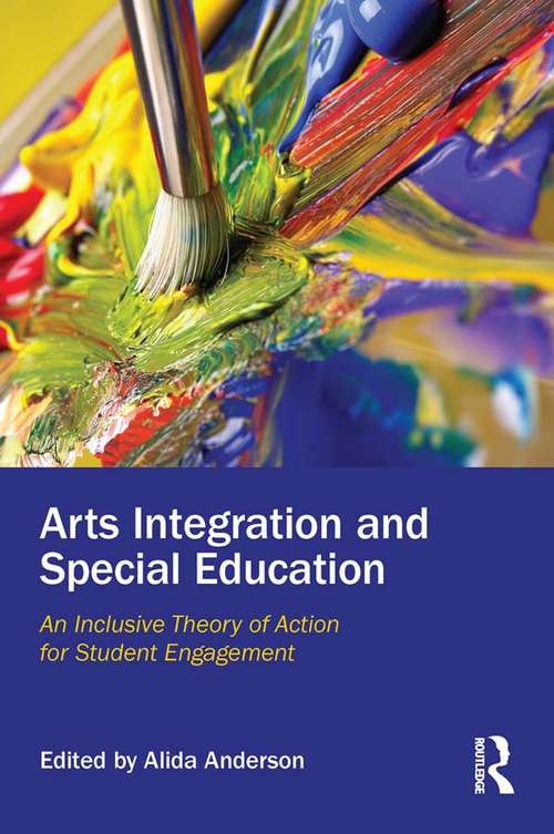 Book cover of Arts Integration and Special Education: An Inclusive Theory of Action for Student Engagement