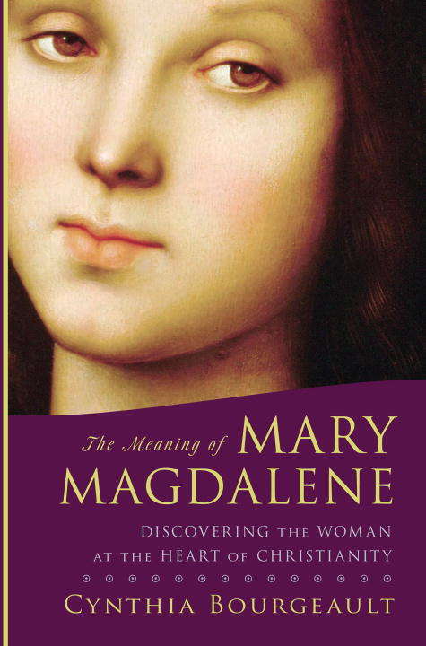 Book cover of The Meaning of Mary Magdalene: Discovering the Woman at the Heart of Christianity