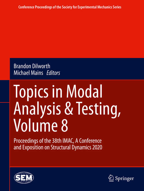 Book cover of Topics in Modal Analysis & Testing, Volume 8: Proceedings of the 38th IMAC, A Conference and Exposition on Structural Dynamics 2020 (1st ed. 2021) (Conference Proceedings of the Society for Experimental Mechanics Series)